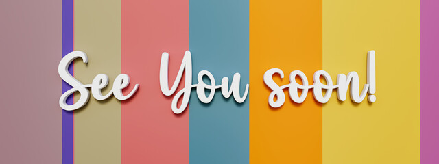 See you soon. Banner with letters and striped colored background. Message, saying and short phrase concept. 3D illustration