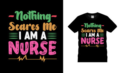 Nothing Scares Me I AM A Nurse T shirt Design, apparel, vector illustration, graphic template, print on demand, textile fabrics, retro style, typography, vintage, eps 10, element, nurse tee