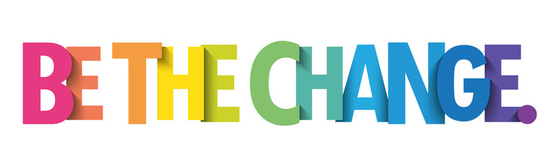 BE THE CHANGE. colorful vector typography banner
