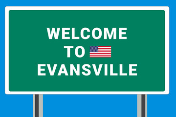 City of Evansville. Welcome to Evansville. Greetings upon entering American city. Illustration from Evansville logo. Green road sign with USA flag. Tourism sign for motorists