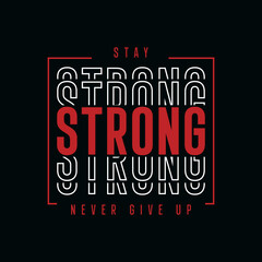 Stay strong never give up quote t-shirt design, Stay strong never give up typography t-shirt design, Urban style t-shirt design, Motivational typography t-shirt design