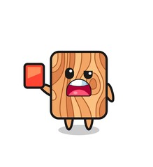plank wood cute mascot as referee giving a red card