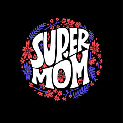 Super Mom. Mommy lifestyle slogan in hand drawn style.