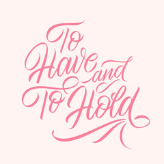 To have and to hold vector text. Calligraphic handmade lettering.