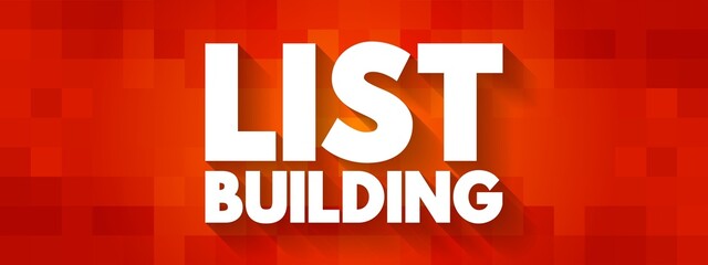 List Building - process of collecting email addresses from visitors and customers, text concept background