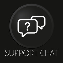 Support chat minimal vector line icon on 3D button isolated on black background. Premium Vector.