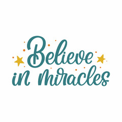 Fototapeta premium Hand drawn lettering quote. The inscription: Believe in miracles. Perfect design for greeting cards, posters, T-shirts, banners, print invitations.