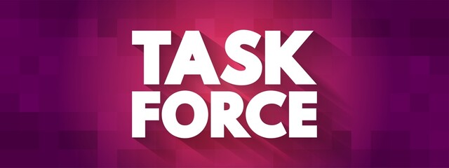 Task force - unit or formation established to work on a single defined task or activity, text concept background