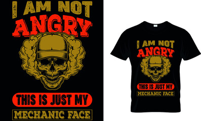 I AM NOT ANGRY THIS IS JUST NY MECHANIC FACE CUSTOM T SHIRT .