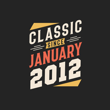 Classic Since January 2012. Born in January 2012 Retro Vintage Birthday