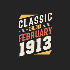 Classic Since February 1913. Born in February 1913 Retro Vintage Birthday