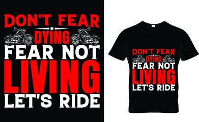 Don't fear dying fear not living let's ride - Biker T-shirt Design