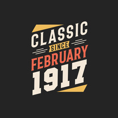 Classic Since February 1917. Born in February 1917 Retro Vintage Birthday