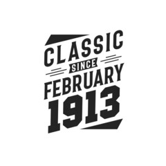 Born in February 1913 Retro Vintage Birthday, Classic Since February 1913