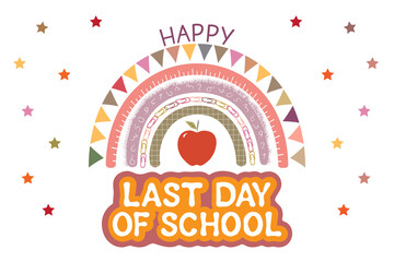 Happy last day of school banner on white. Cute rainbow, apple, stars and text, vector. End of school year concept.
