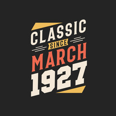 Classic Since March 1927. Born in March 1927 Retro Vintage Birthday