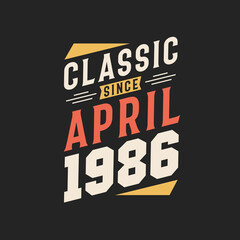 Classic Since April 1986. Born in April 1986 Retro Vintage Birthday
