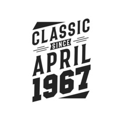 Born in April 1967 Retro Vintage Birthday, Classic Since April 1967