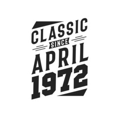 Born in April 1972 Retro Vintage Birthday, Classic Since April 1972