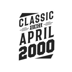 Born in April 2000 Retro Vintage Birthday, Classic Since April 2000