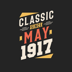 Classic Since May 1917. Born in May 1917 Retro Vintage Birthday