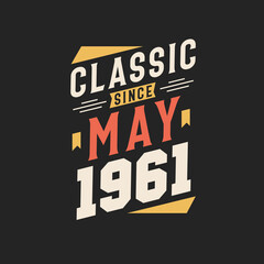Classic Since May 1961. Born in May 1961 Retro Vintage Birthday