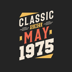 Classic Since May 1975. Born in May 1975 Retro Vintage Birthday