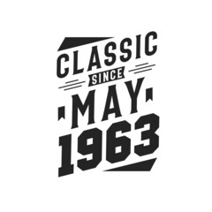 Born in May 1963 Retro Vintage Birthday, Classic Since May 1963