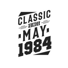 Born in May 1984 Retro Vintage Birthday, Classic Since May 1984