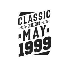 Born in May 1999 Retro Vintage Birthday, Classic Since May 1999