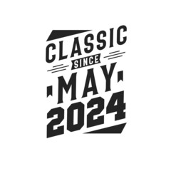 Born in May 2024 Retro Vintage Birthday, Classic Since May 2024