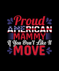 Proud American Mammy If You Don’t Like It Move T-shirt Design
