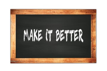 Fototapeta premium MAKE IT BETTER text written on wooden frame school blackboard.