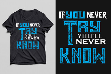 t shirt print If you never try you'll never know