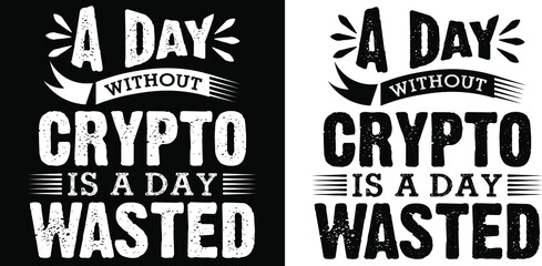  a day without crypto is a day wasted t shirt design