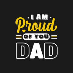 Fototapeta na wymiar I am proud of you dad typography design vector for t shirt background poster