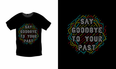 Say goodbye to your past typography t shirt design