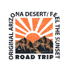 original Arizona desert , feel the sunset, Vintage retro Graphic, great outdoors desert in Arizona, Desert theme vector artwork for t-shirts prints, posters, and other uses. © sumonsharif