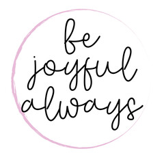 Hand lettering Be joyful always. Bible verse. Christian poster. Modern calligraphy. New Testament. Scripture print. Inspirational quote Bible lettering. Motivational quote.  
