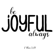 Hand lettering Be joyful always. Bible verse. Christian poster. Modern calligraphy. New Testament. Scripture print. Inspirational quote Bible lettering. Motivational quote.  
