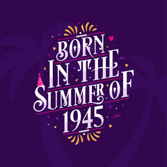 Calligraphic Lettering birthday quote, Born in the summer of 1945