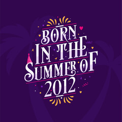 Calligraphic Lettering birthday quote, Born in the summer of 2012