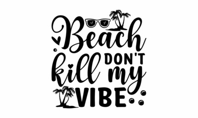 Beach don't kill my vibe -  the slogan on beach palm sunset background illustration. This illustration can be used as a print on T-shirts.