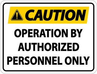 Caution Operation By Authorized Label Sign On White Background