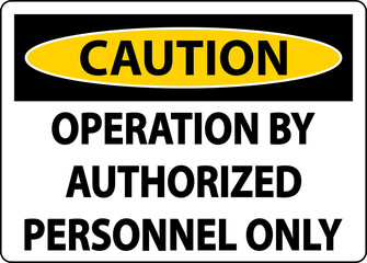 Caution Operation By Authorized Label Sign On White Background