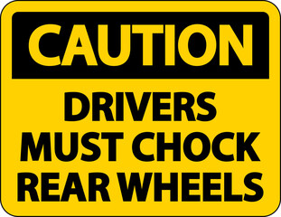 Caution Drivers Must Chock Wheels Label Sign On White Background