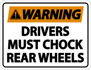 Warning Drivers Must Chock Wheels Label Sign On White Background
