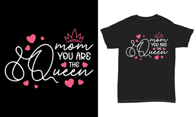 Mother’s Day T-Shirt Design Mom You Are The Queen