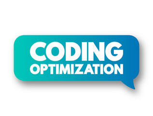 Coding Optimization - process of modifying a software system to make some aspect of it work more efficiently, text concept message bubble