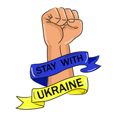 Stay with Ukraine sign.Human fist with Ukrainian flag and text,resistance concept. Stop the war between Russia and Ukraine. Solidarity with Ukraine.Vector Cartoon illustration on a white background.